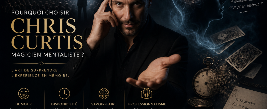 Pouquoi Choisir Chris Curtis Magicien Mentaliste